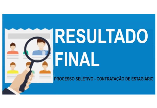 Resultado Final do Processo Seletivo para Contratação de Estagiários